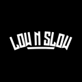 LOW N SLOW
