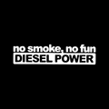 No smoke, no fun. DIESEL POWER